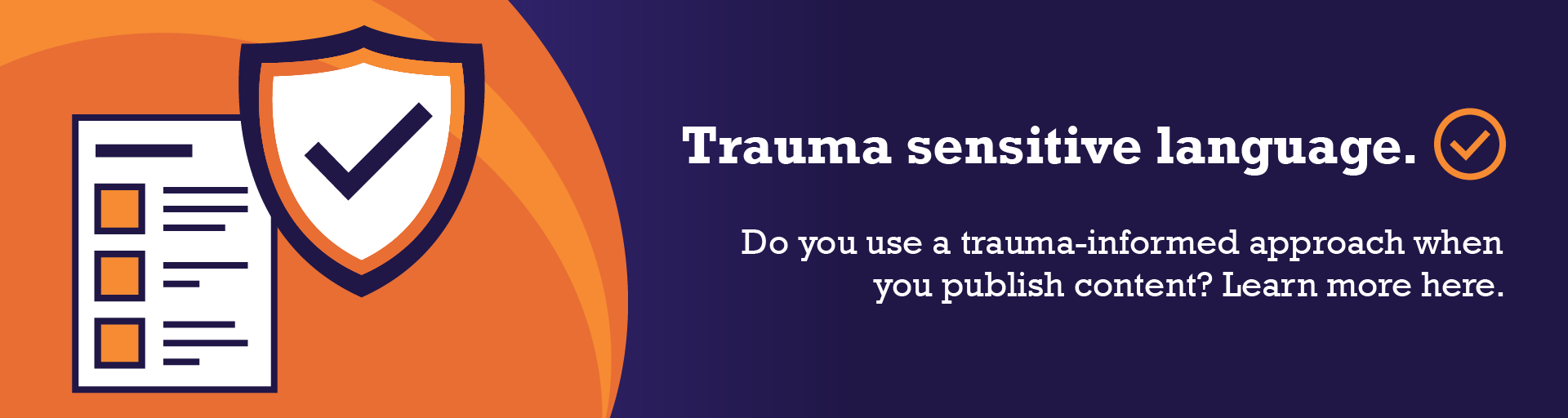 Trauma sensitive language. Do you use a trauma-informed approach when you publish content? Learn more here.